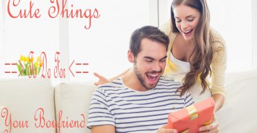 Cute Things To Do For Your Boyfriend