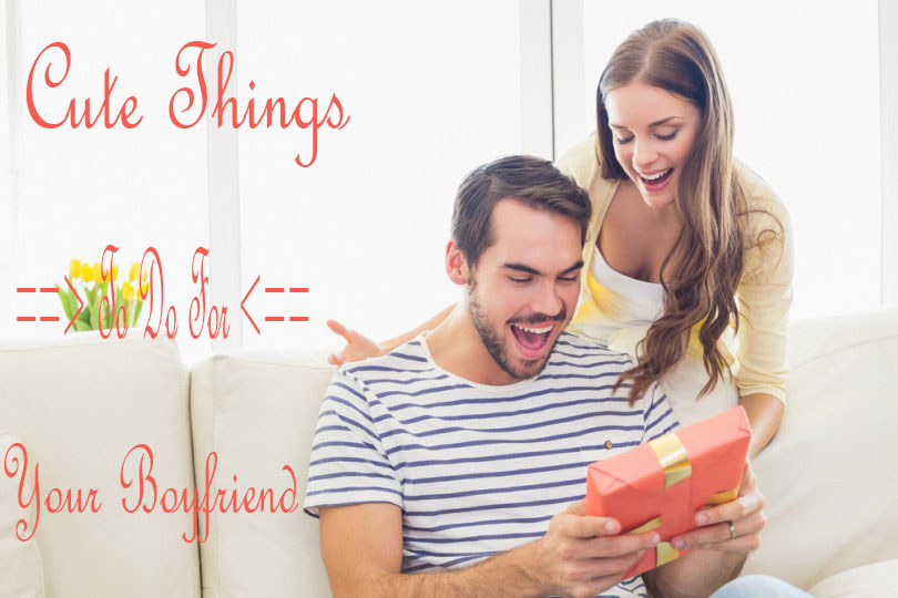 Cute Things To Do For Your Boyfriend