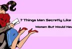 7 Things Men Secretly Like About Women But Would Never Say