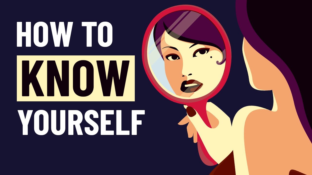 How to Know Yourself - 6 Ways to Know Who You Are